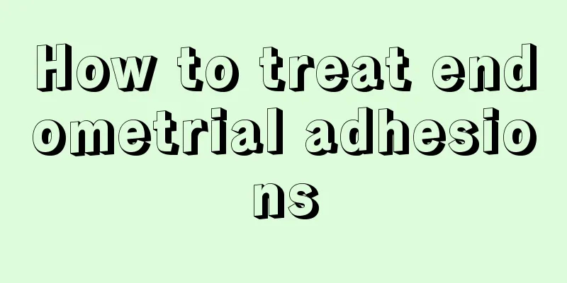 How to treat endometrial adhesions