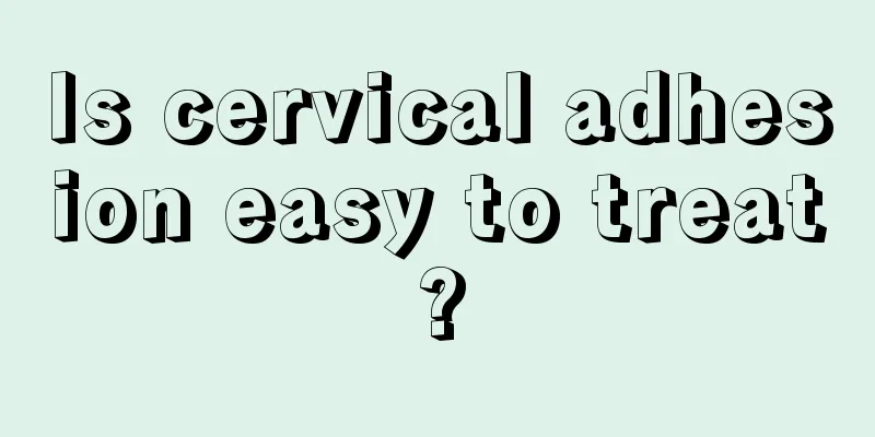 Is cervical adhesion easy to treat?