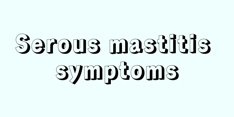 Serous mastitis symptoms