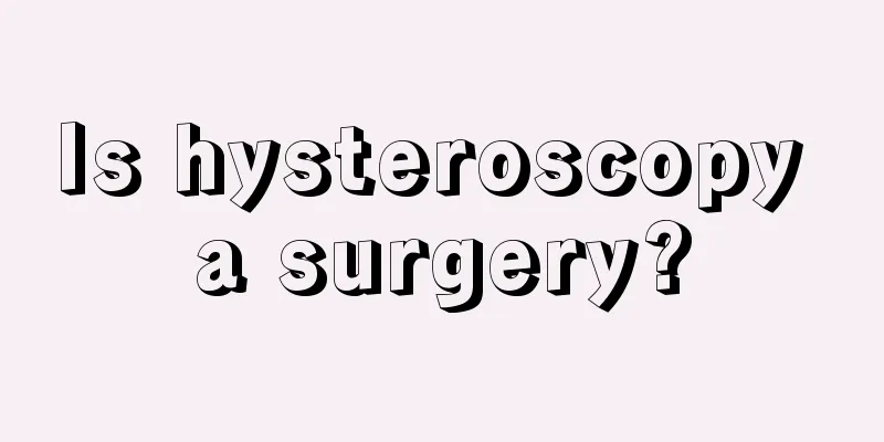 Is hysteroscopy a surgery?