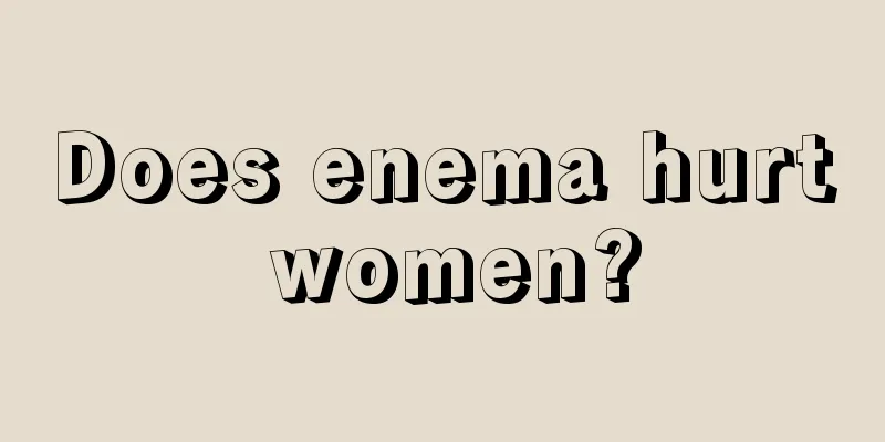 Does enema hurt women?