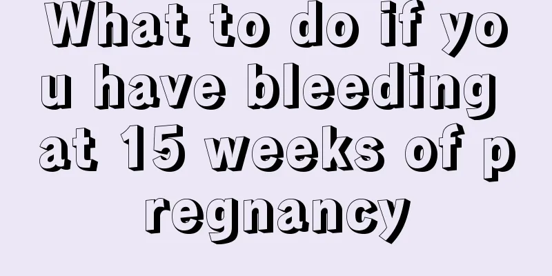 What to do if you have bleeding at 15 weeks of pregnancy