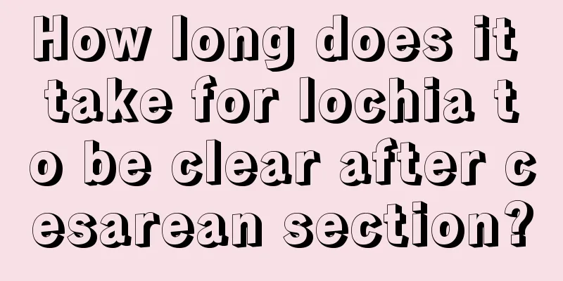 How long does it take for lochia to be clear after cesarean section?