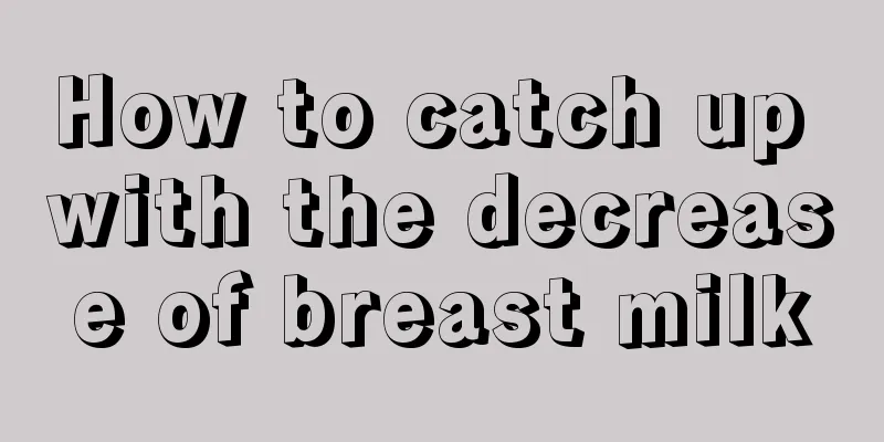 How to catch up with the decrease of breast milk