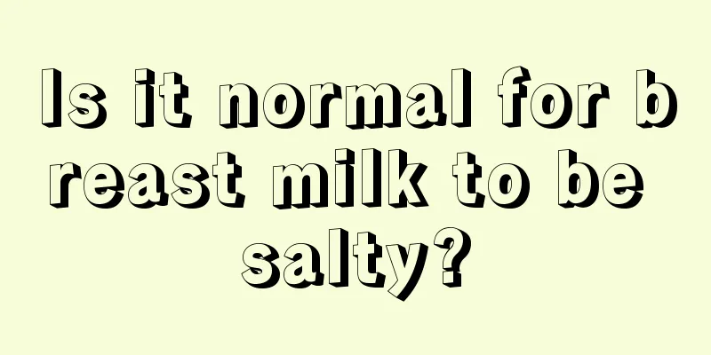 Is it normal for breast milk to be salty?