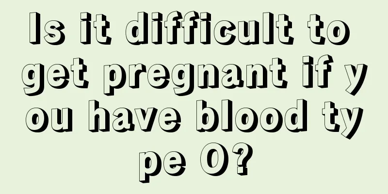 Is it difficult to get pregnant if you have blood type O?