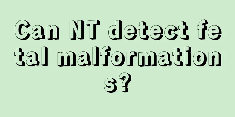 Can NT detect fetal malformations?