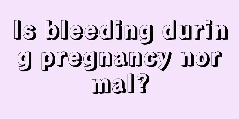 Is bleeding during pregnancy normal?