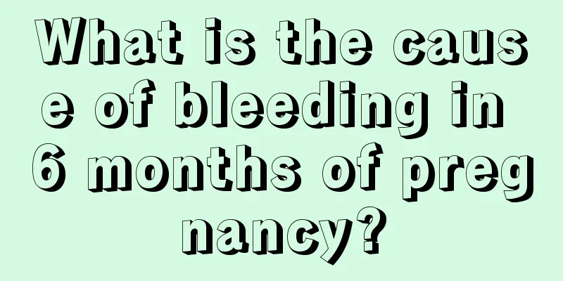 What is the cause of bleeding in 6 months of pregnancy?