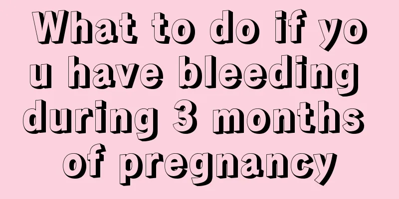 What to do if you have bleeding during 3 months of pregnancy