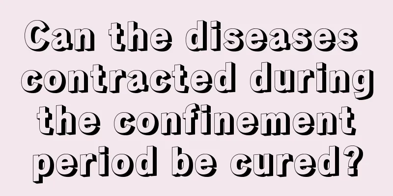 Can the diseases contracted during the confinement period be cured?