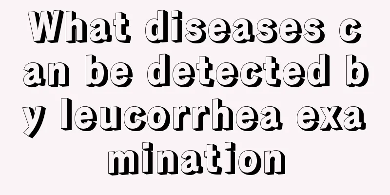 What diseases can be detected by leucorrhea examination