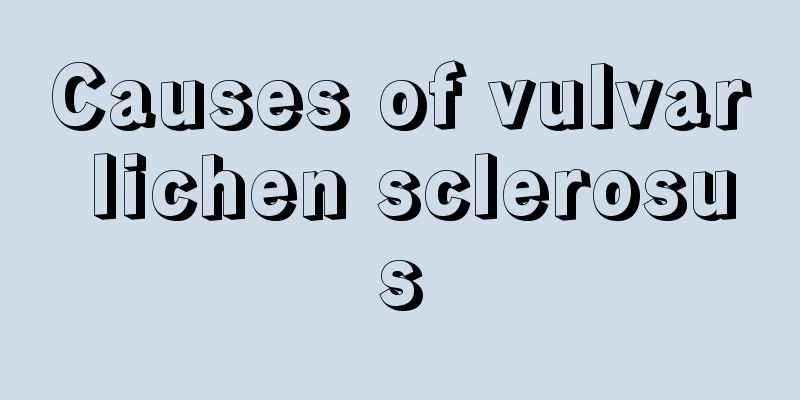 Causes of vulvar lichen sclerosus