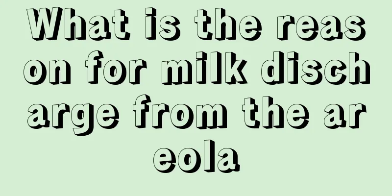 What is the reason for milk discharge from the areola