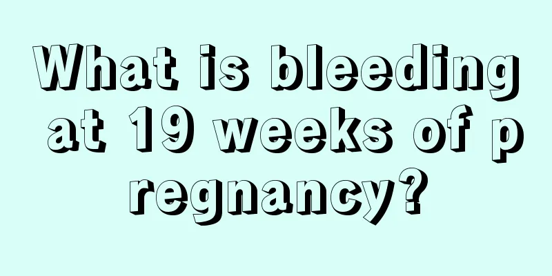 What is bleeding at 19 weeks of pregnancy?