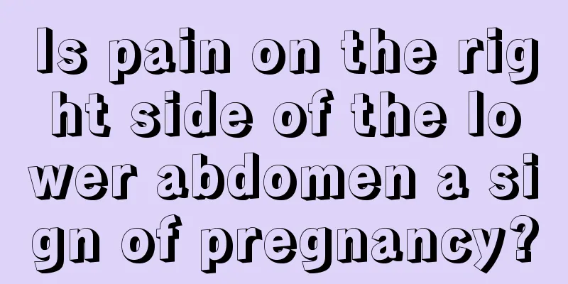 Is pain on the right side of the lower abdomen a sign of pregnancy?