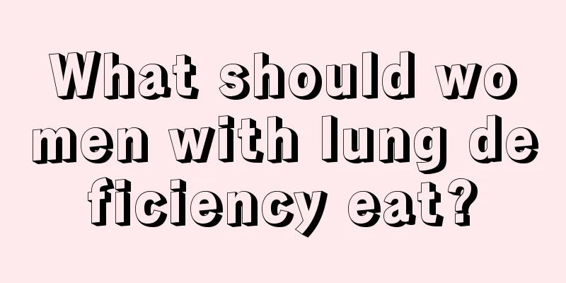 What should women with lung deficiency eat?