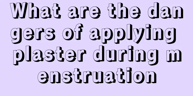 What are the dangers of applying plaster during menstruation