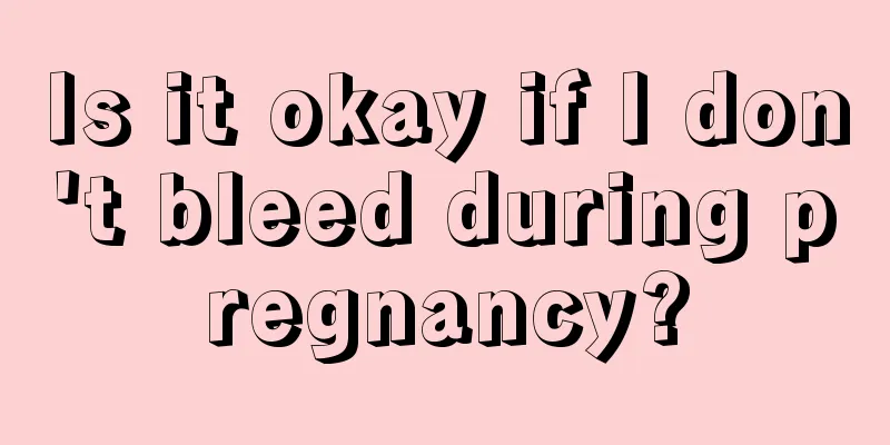 Is it okay if I don't bleed during pregnancy?