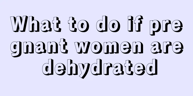 What to do if pregnant women are dehydrated