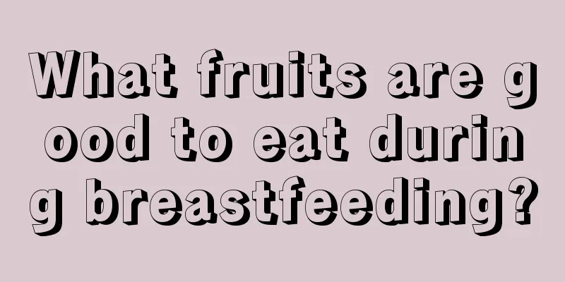 What fruits are good to eat during breastfeeding?