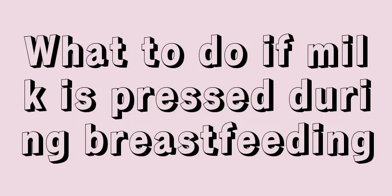 What to do if milk is pressed during breastfeeding