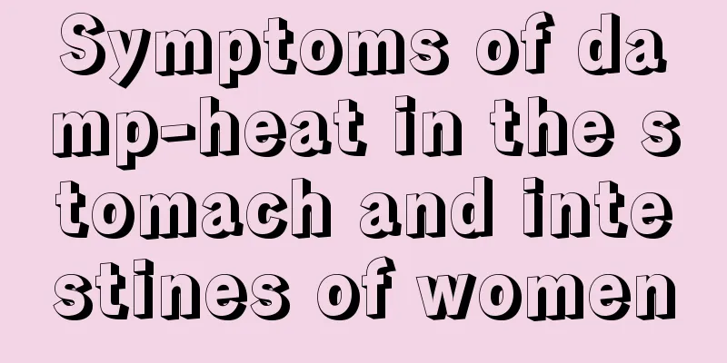 Symptoms of damp-heat in the stomach and intestines of women