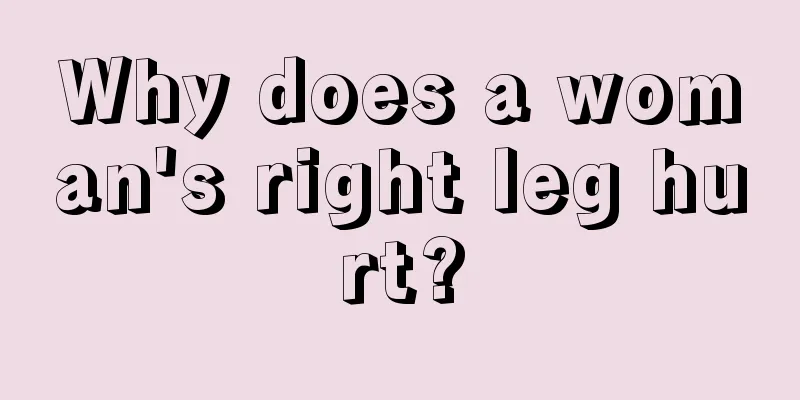 Why does a woman's right leg hurt?