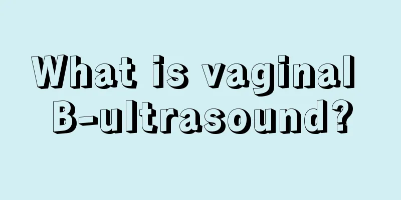 What is vaginal B-ultrasound?