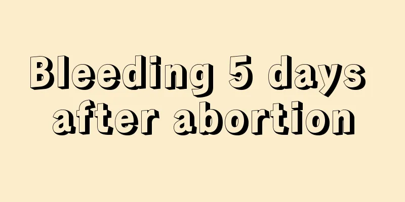 Bleeding 5 days after abortion