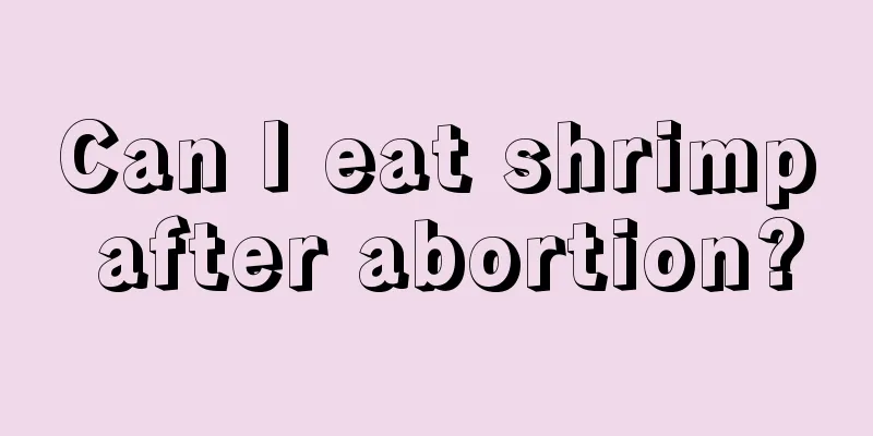 Can I eat shrimp after abortion?