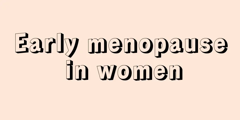 Early menopause in women