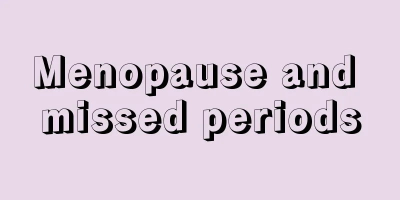 Menopause and missed periods