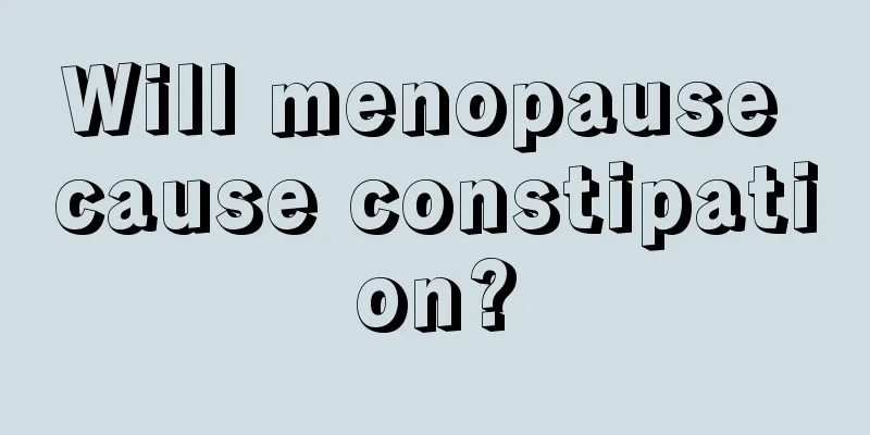 Will menopause cause constipation?