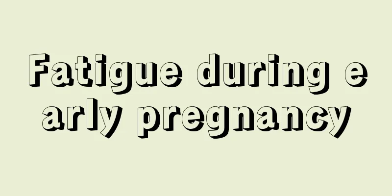 Fatigue during early pregnancy