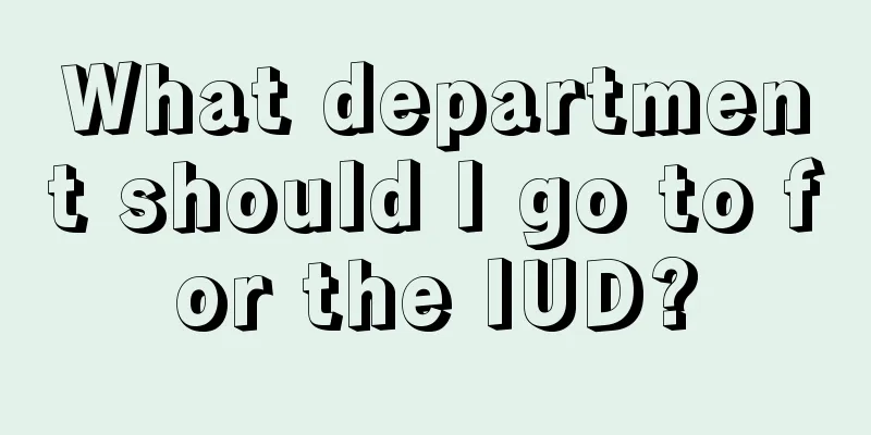 What department should I go to for the IUD?