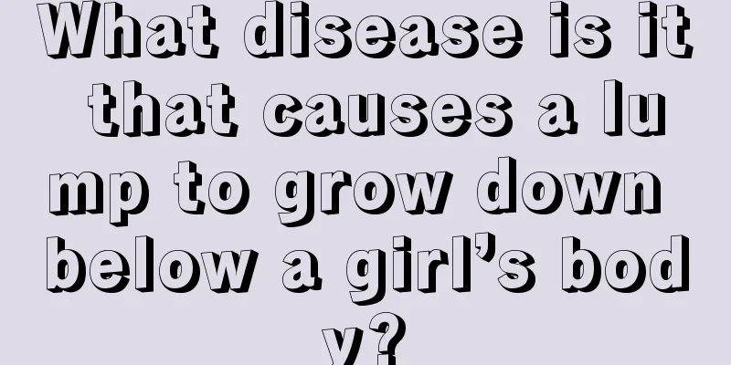 What disease is it that causes a lump to grow down below a girl’s body?