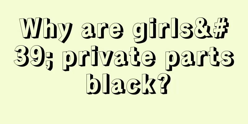 Why are girls' private parts black?