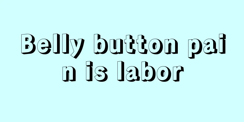 Belly button pain is labor