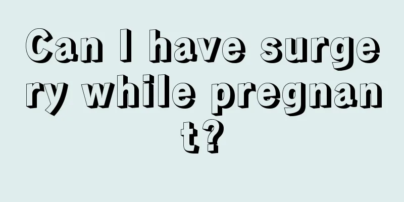 Can I have surgery while pregnant?