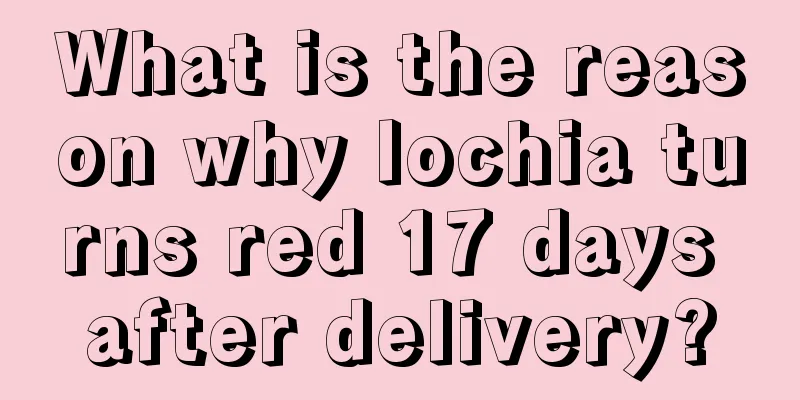 What is the reason why lochia turns red 17 days after delivery?