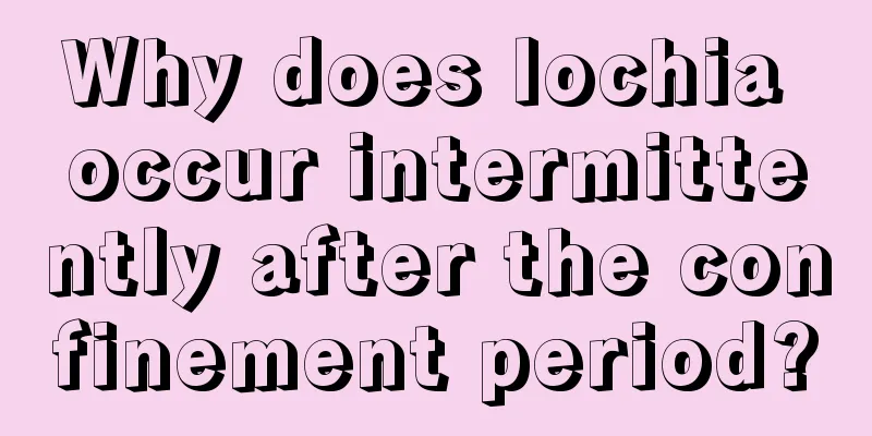 Why does lochia occur intermittently after the confinement period?