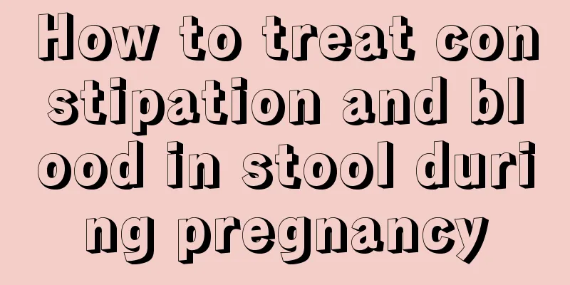 How to treat constipation and blood in stool during pregnancy