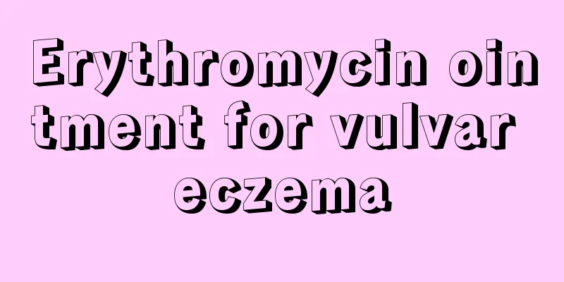 Erythromycin ointment for vulvar eczema