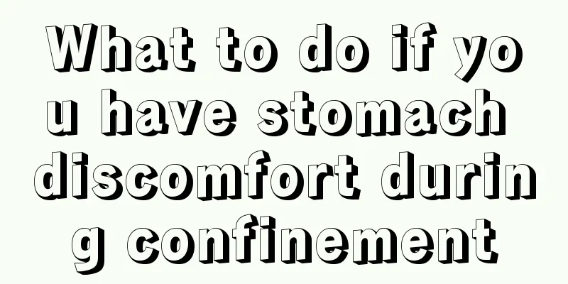 What to do if you have stomach discomfort during confinement