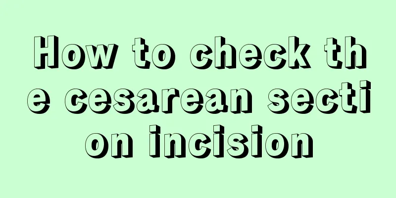 How to check the cesarean section incision