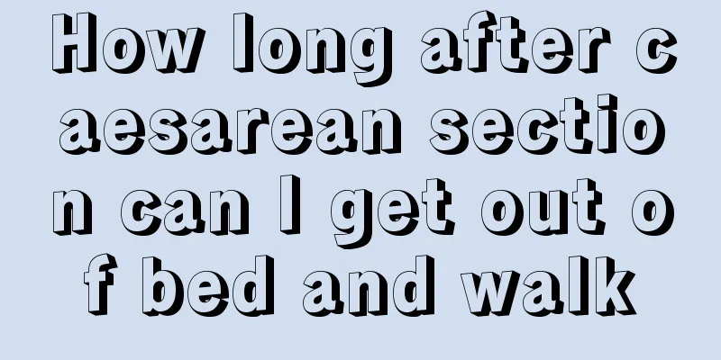 How long after caesarean section can I get out of bed and walk