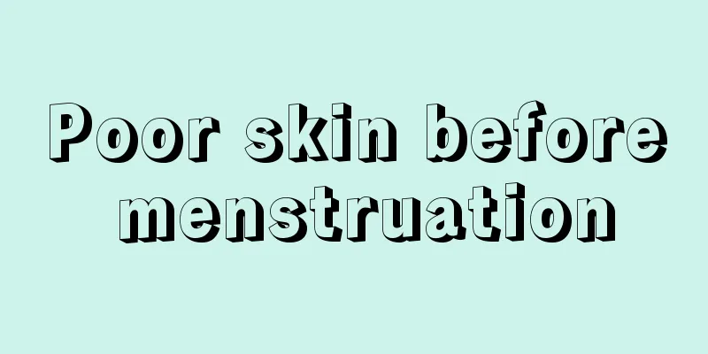 Poor skin before menstruation