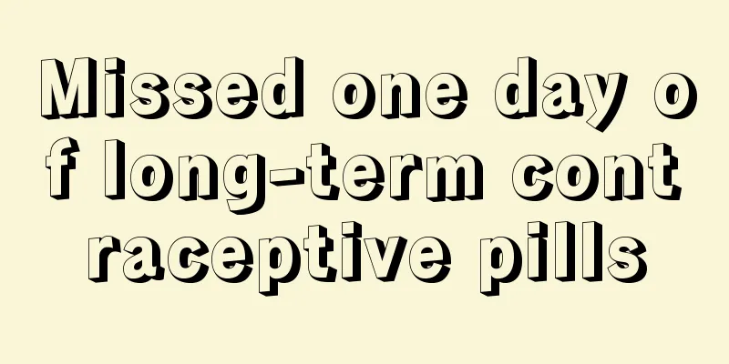 Missed one day of long-term contraceptive pills