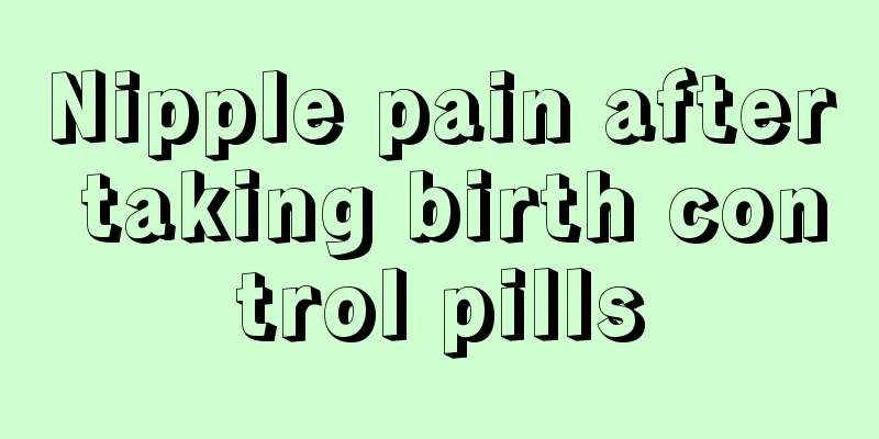 Nipple pain after taking birth control pills